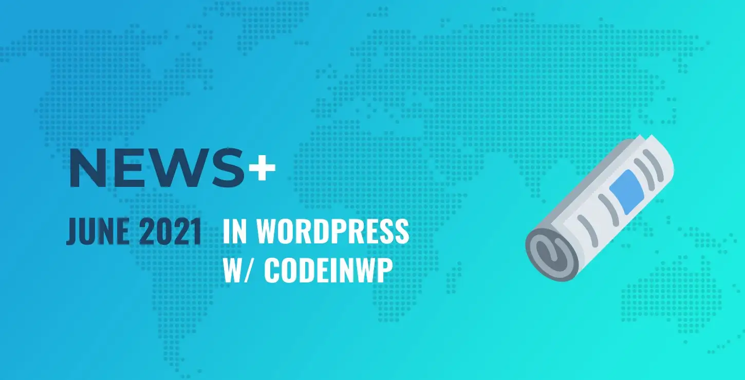 2021 年 6 月帶有 CodeinWP 的 WordPress 新聞