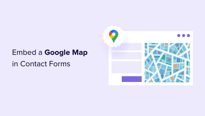 How to Embed a Google Map in Contact Forms (With Map Pin)