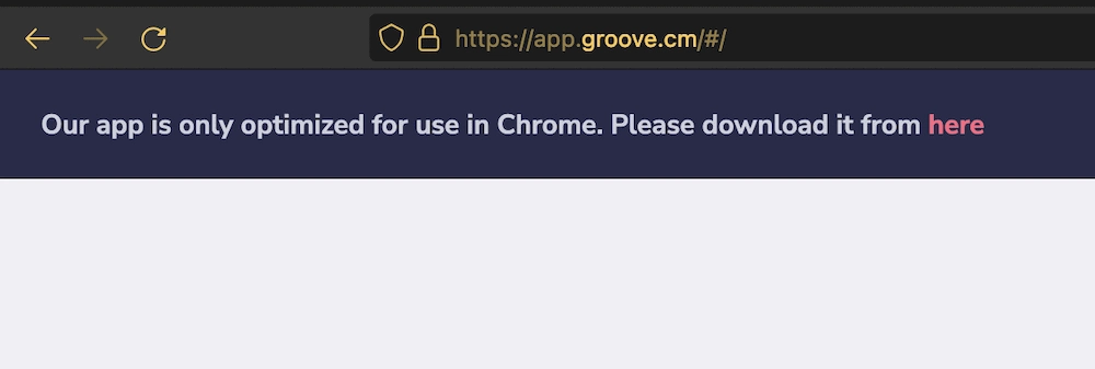 Groove.cm'de Chrome dışında hiçbir tarayıcıda çalışmayacağını gösteren bir uyarı.