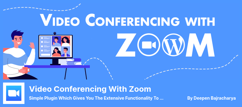 การประชุมทางวิดีโอด้วย Zoom Plugin - ปลั๊กอินง่ายๆ ที่ให้ฟังก์ชันการทำงานที่กว้างขวางในการจัดการการประชุม Zoom การสัมมนาผ่านเว็บ การบันทึก ผู้ใช้ และรายงาน