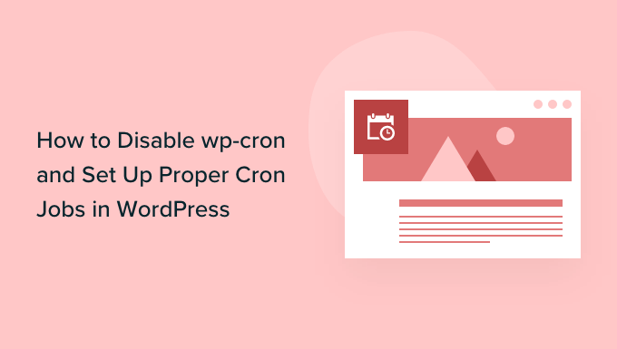 How to Disable wp-cron in WordPress and Set Up Proper Cron Jobs