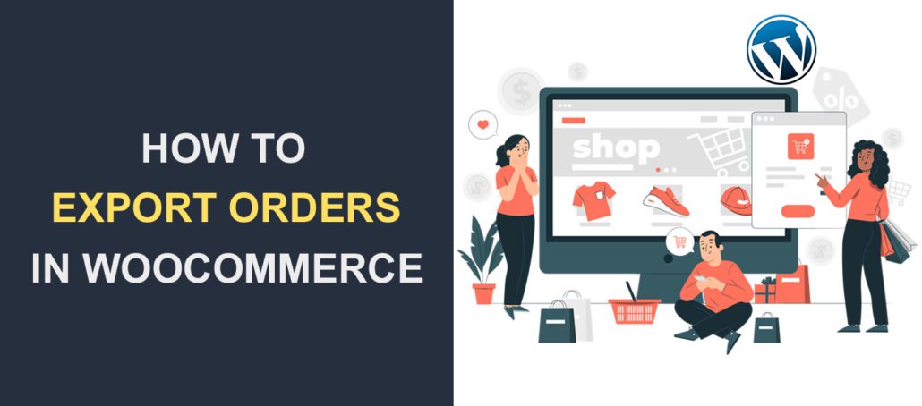 كيفية تصدير الطلبات في WooCommerce