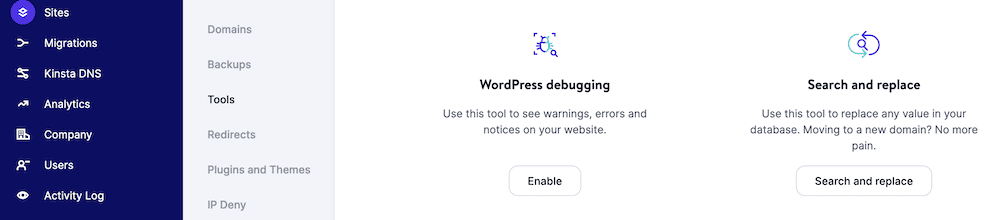 La dashboard di MyKinsta, che mostra la barra laterale viola di sinistra e un ulteriore sottomenu grigio. Ci sono due opzioni da attivare qui: uno strumento di ricerca e sostituzione a destra e lo strumento di debug di WordPress a sinistra.