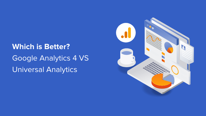 Unterschied zwischen Google Analytics 4 und Universal Analytics