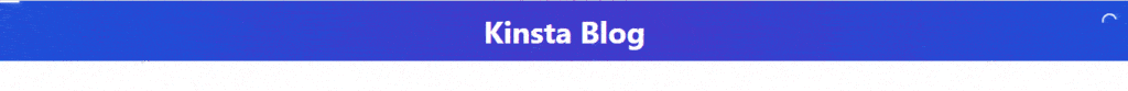 L'intestazione blu "Kinsta Blog" con l'indicatore rotante in alto a destra.