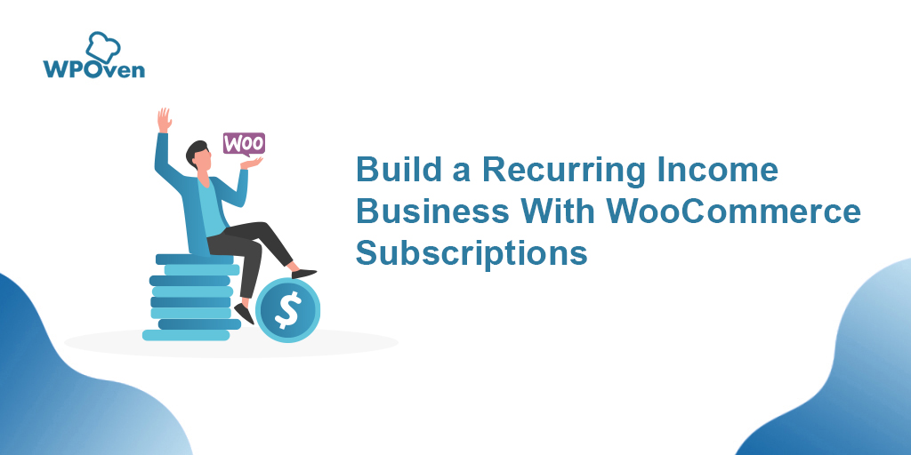 Build A Recurring Income Business With WooCommerce Subscriptions