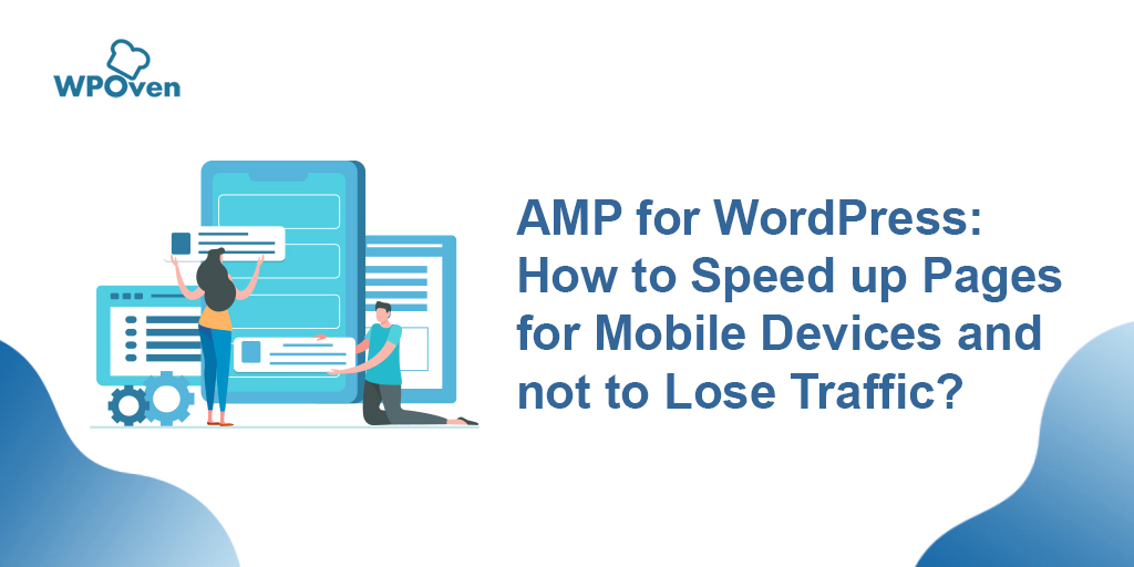 AMP for WordPress: How to Speed up Pages for Mobile Devices and not to Lose Traffic?