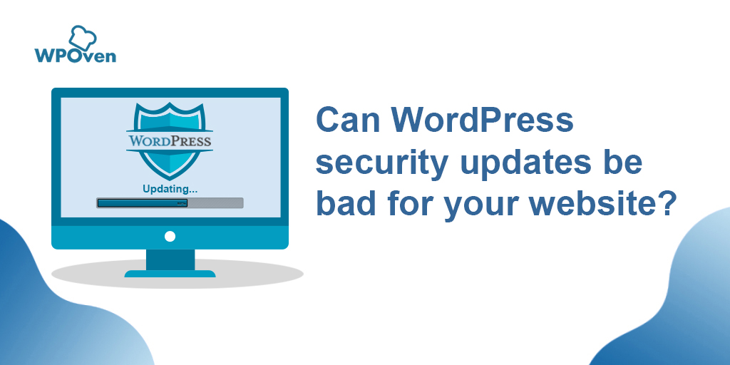 Can WordPress Security Updates Be Bad for Your Website?