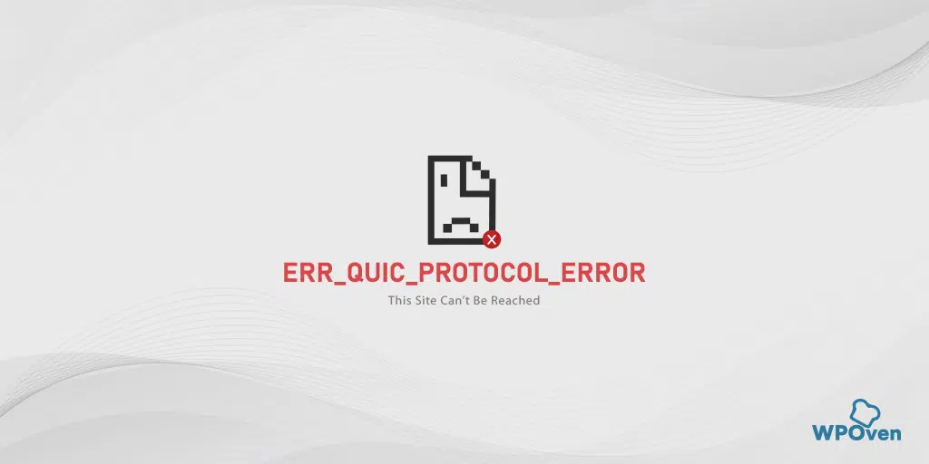 How to Fix the ERR_QUIC_PROTOCOL_ERROR? (8 Methods)