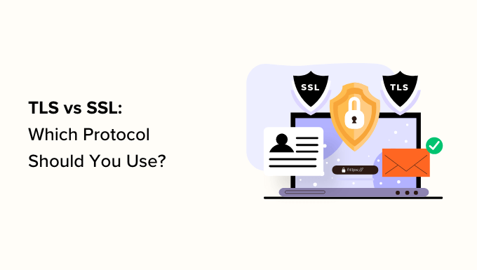 TLS vs SSL: Which Protocol Should You Use?